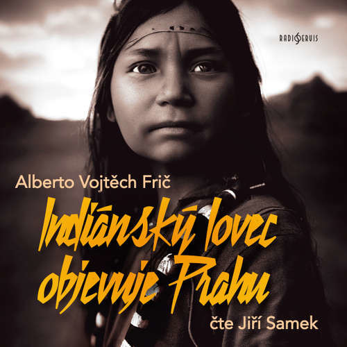 Indiánský lovec objevuje Prahu - Alberto Vojtěch Frič (mp3 audiokniha)