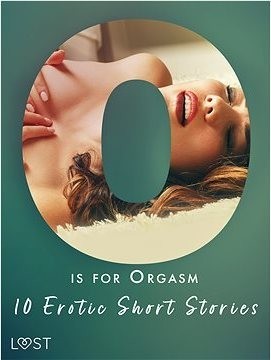 O is for Orgasm - 10 Erotic Short Stories