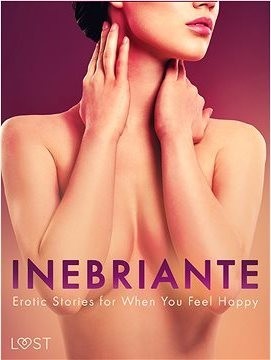 Inebriante: Erotic Stories for When You Feel Happy
