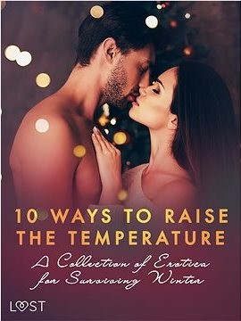 10 ways to raise the temperature – A Collection of Erotica for Surviving Winter