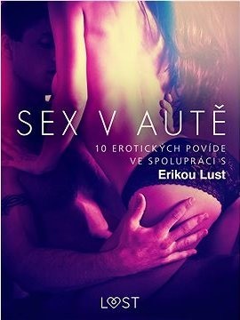 Sex v autě: 10 erotických povídek ve spolupráci s Erikou Lust