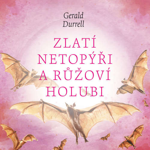 Zlatí netopýři a růžoví holubi - Gerald Durrell (mp3 audiokniha)