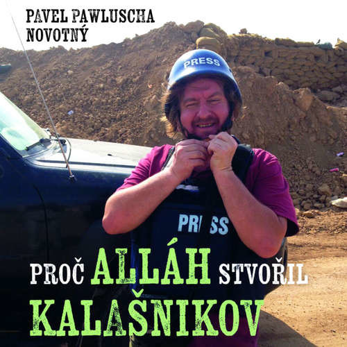 Proč Alláh stvořil kalašnikov - Pavel Pawlusha Novotný (mp3 audiokniha)