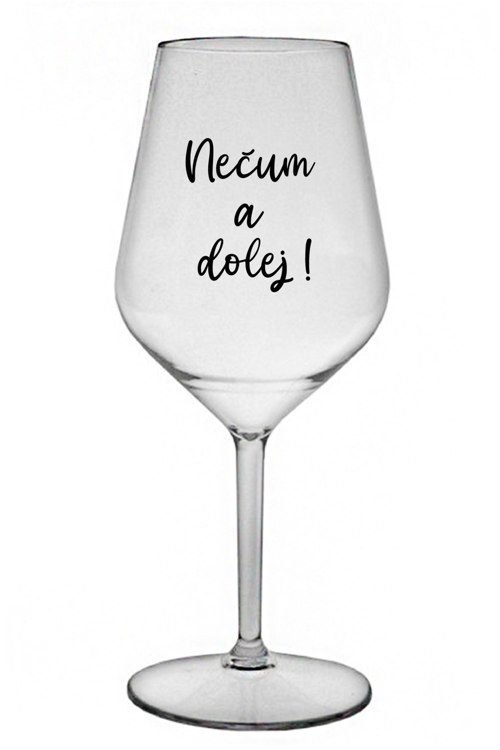 NEČUM A DOLEJ! - čirá nerozbitná sklenice na víno 470 ml