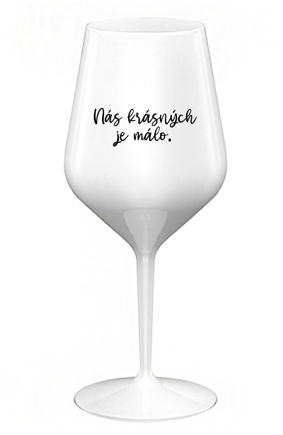 NÁS KRÁSNÝCH JE MÁLO. - bílá nerozbitná sklenice na víno 470 ml