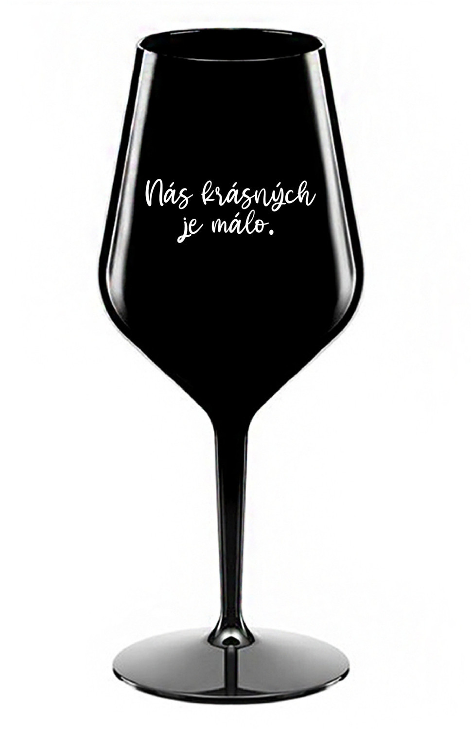 NÁS KRÁSNÝCH JE MÁLO. - černá nerozbitná sklenice na víno 470 ml