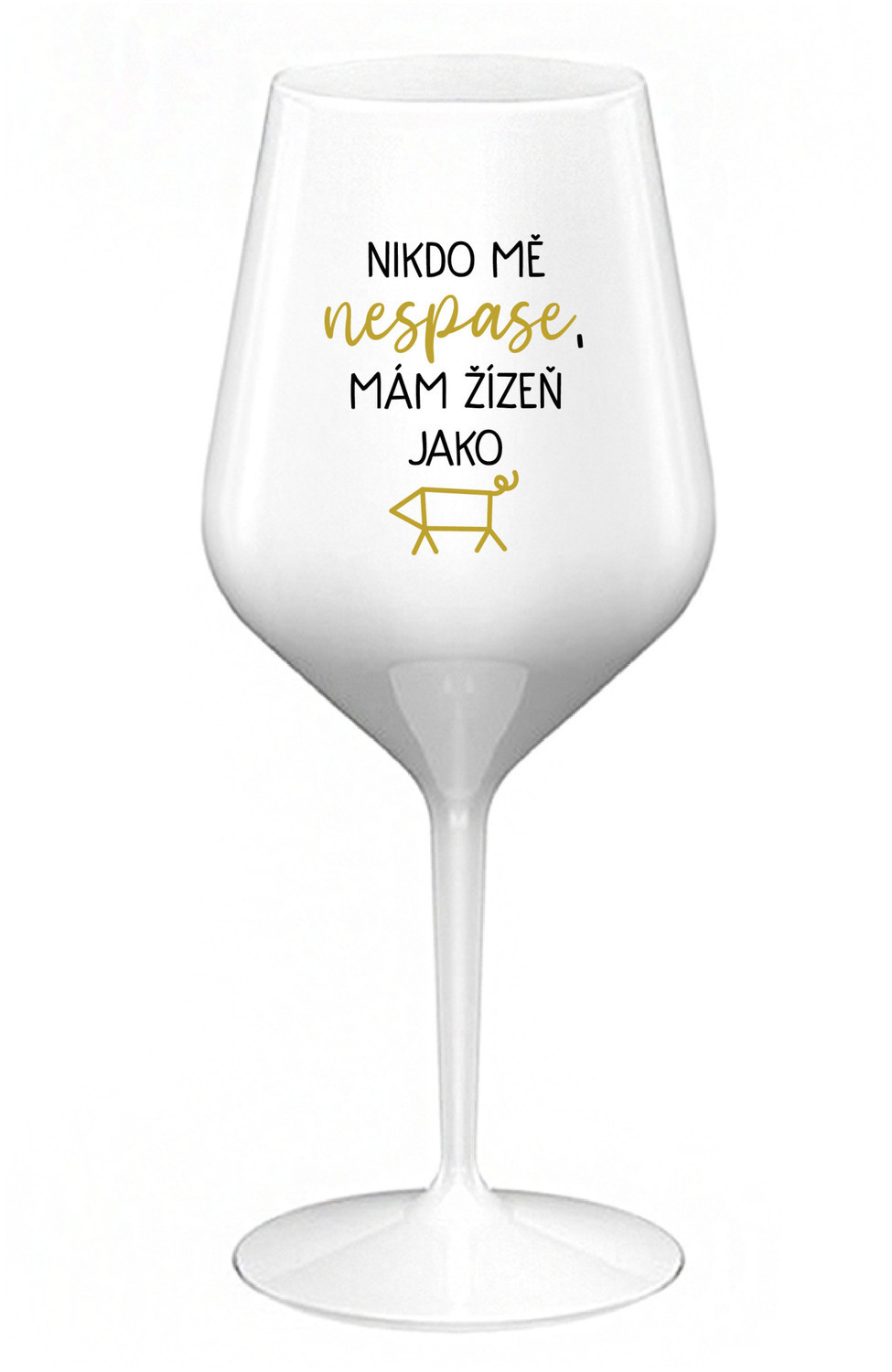 NIKDO MĚ NESPASE, MÁM ŽÍZEŇ JAKO PRASE - bílá nerozbitná sklenice na víno 470 ml