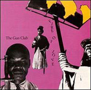 Vinyl GUN CLUB - FIRE OF LOVE -HQ-