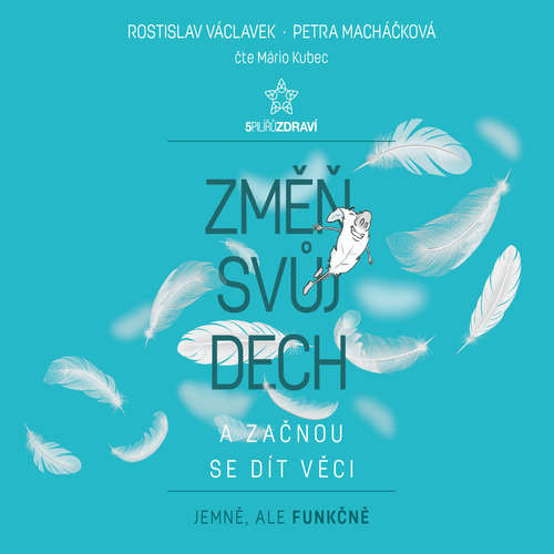 Změň svůj dech a začnou se dít věci - Petra Macháčková, Rostislav Václavek (mp3 audiokniha)
