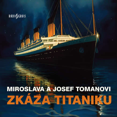 Zkáza Titaniku - Josef Toman, Miroslava Tomanová (mp3 audiokniha)