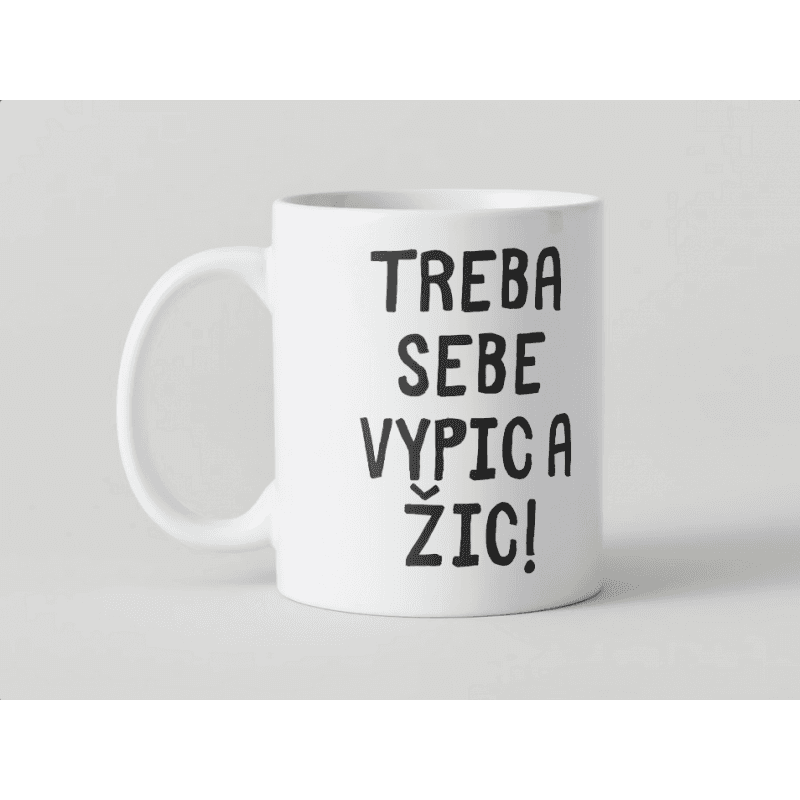 KH6-16 DR Hrnček - Treba sebe vypic a žic 330ml