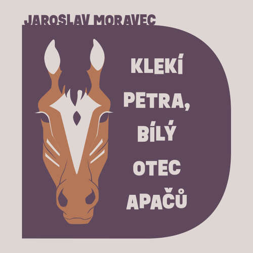 Klekí Petra, bílý otec Apačů - Jaroslav Moravec (mp3 audiokniha)