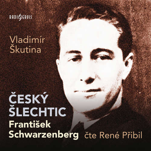Český šlechtic František Schwarzenberg - Vladimír Škutina (mp3 audiokniha)