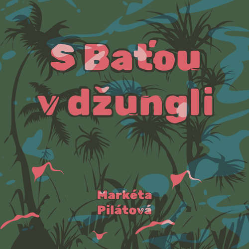 S Baťou v džungli - Markéta Pilátová (mp3 audiokniha)