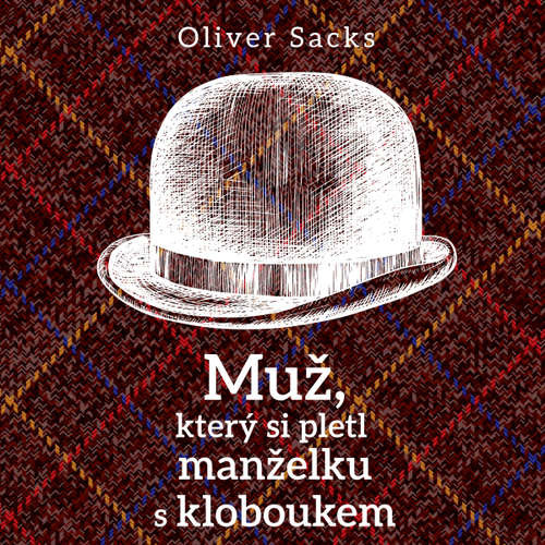 Muž, který si pletl manželku s kloboukem - Oliver Sacks (mp3 audiokniha)