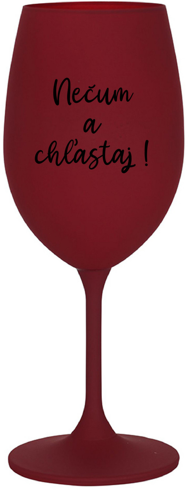 NEČUM A CHĽASTAJ! - bordo sklenice na víno 350 ml