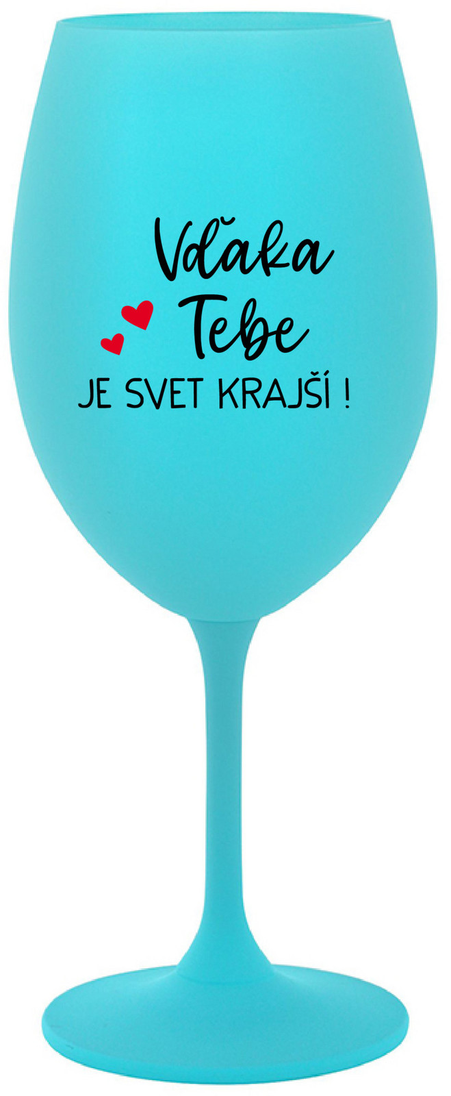 VĎAKA TEBE JE SVET KRAJŠÍ! - tyrkysová sklenice na víno 350 ml