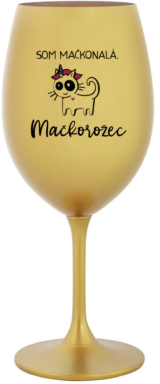 SOM MAČKONALÁ. MAČKOROŽEC - zlatá sklenice na víno 350 ml
