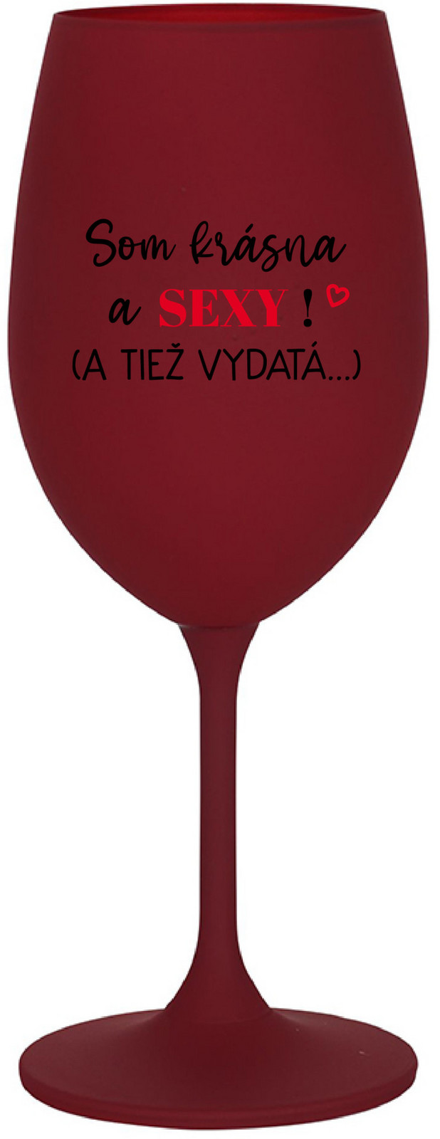 SOM KRÁSNA A SEXY! (A TIEŽ VYDATÁ...) - bordo sklenice na víno 350 ml