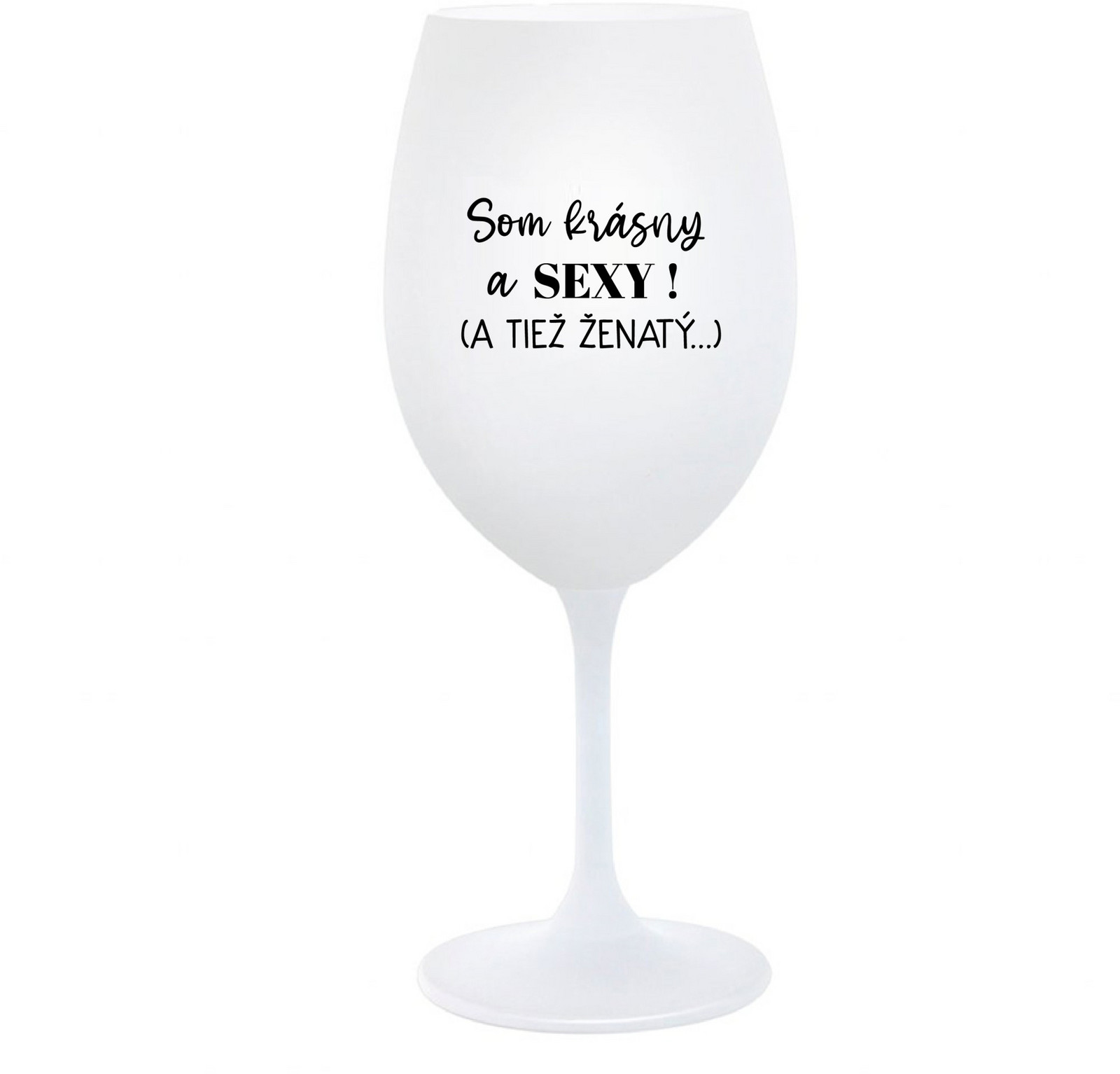 SOM KRÁSNY A SEXY! (A TIEŽ ŽENATÝ...) - bílá  sklenice na víno 350 ml