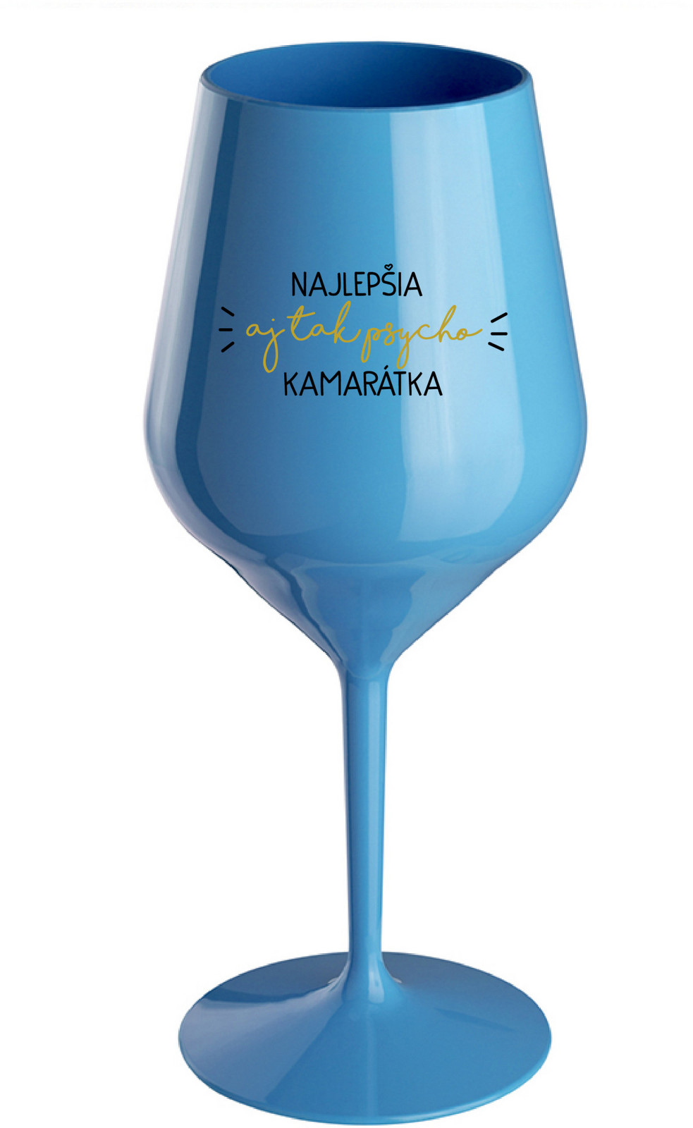 NAJLEPŠIA  AJ TAK PSYCHO KAMARÁTKA - modrá nerozbitná sklenice na víno 470 ml