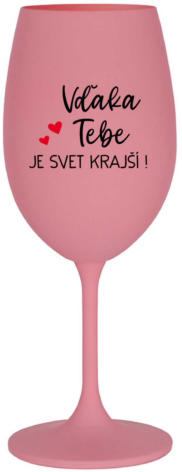 VĎAKA TEBE JE SVET KRAJŠÍ! - růžová sklenice na víno 350 ml