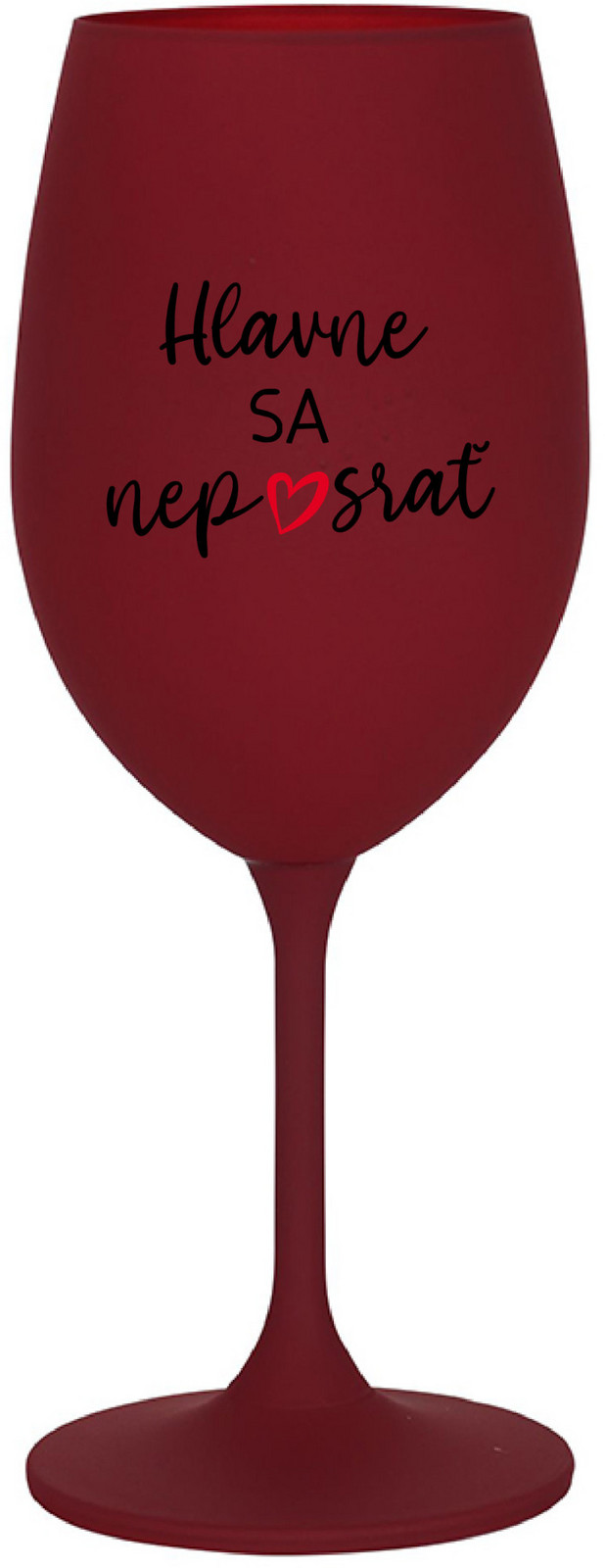 HLAVNE SA NEPOSRAŤ - bordo sklenice na víno 350 ml