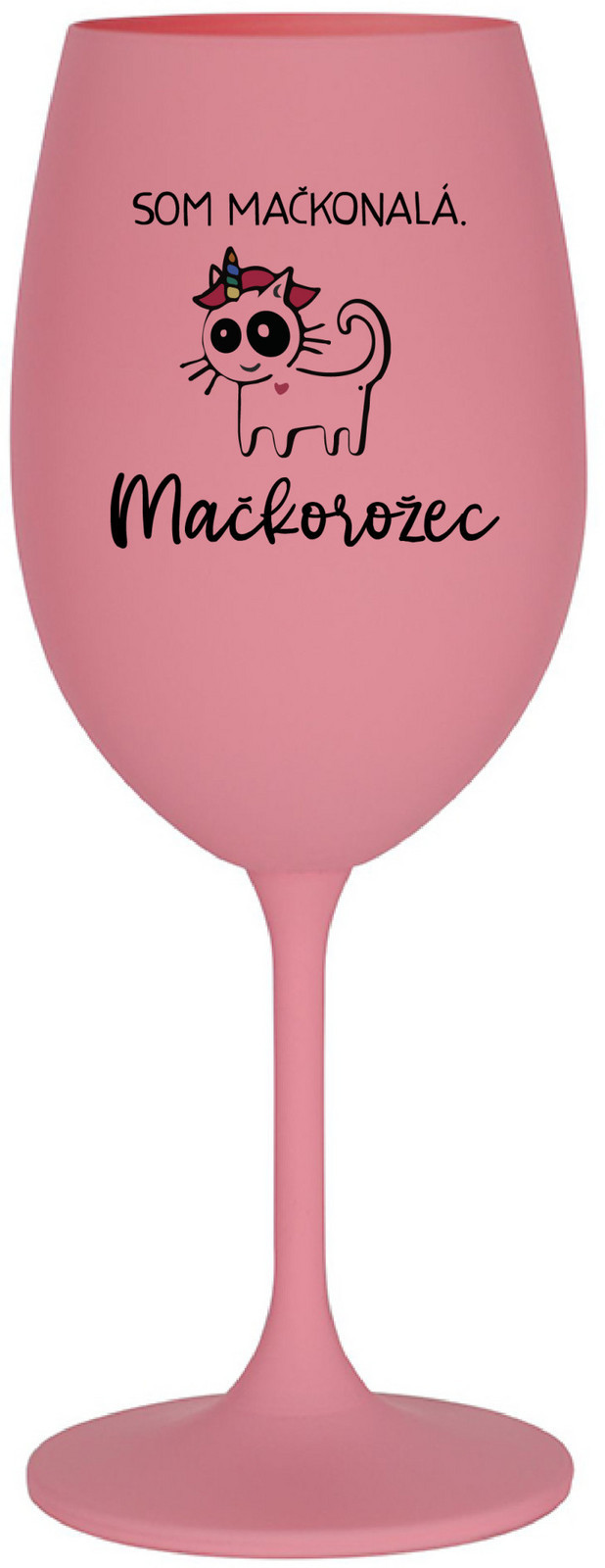 SOM MAČKONALÁ. MAČKOROŽEC - růžová sklenice na víno 350 ml