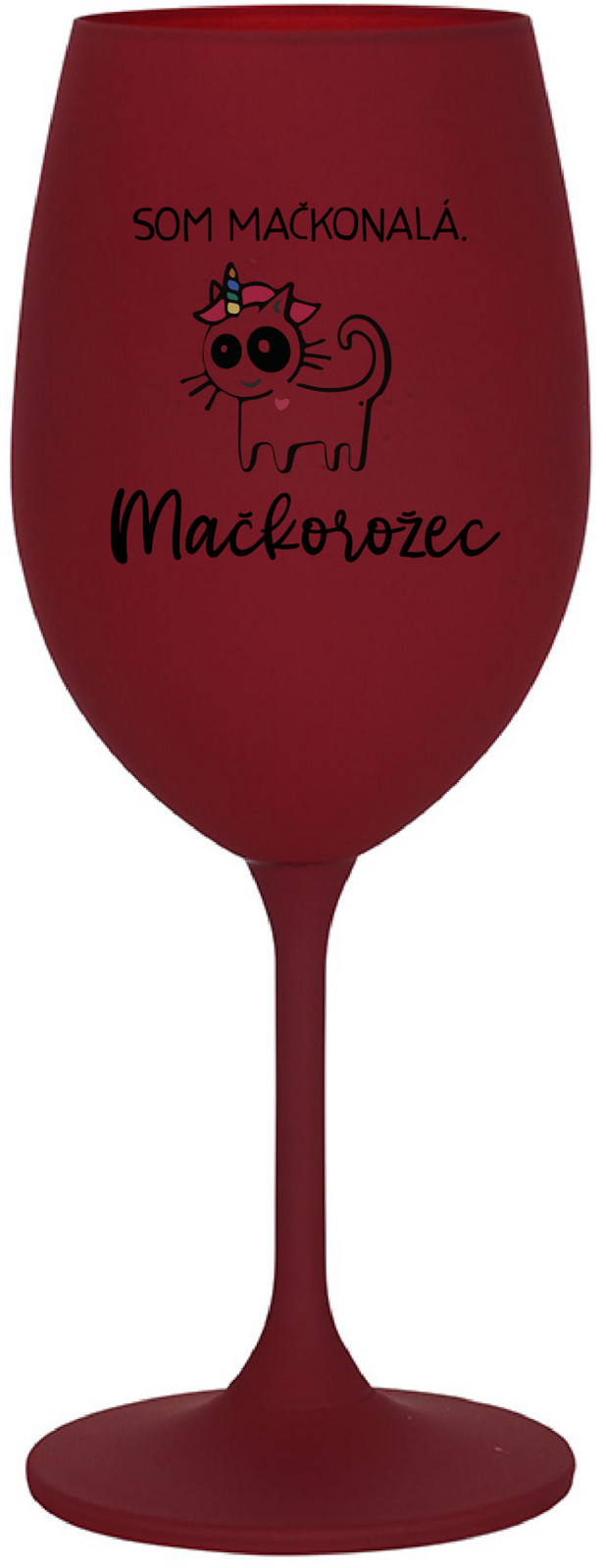 SOM MAČKONALÁ. MAČKOROŽEC - bordo sklenice na víno 350 ml