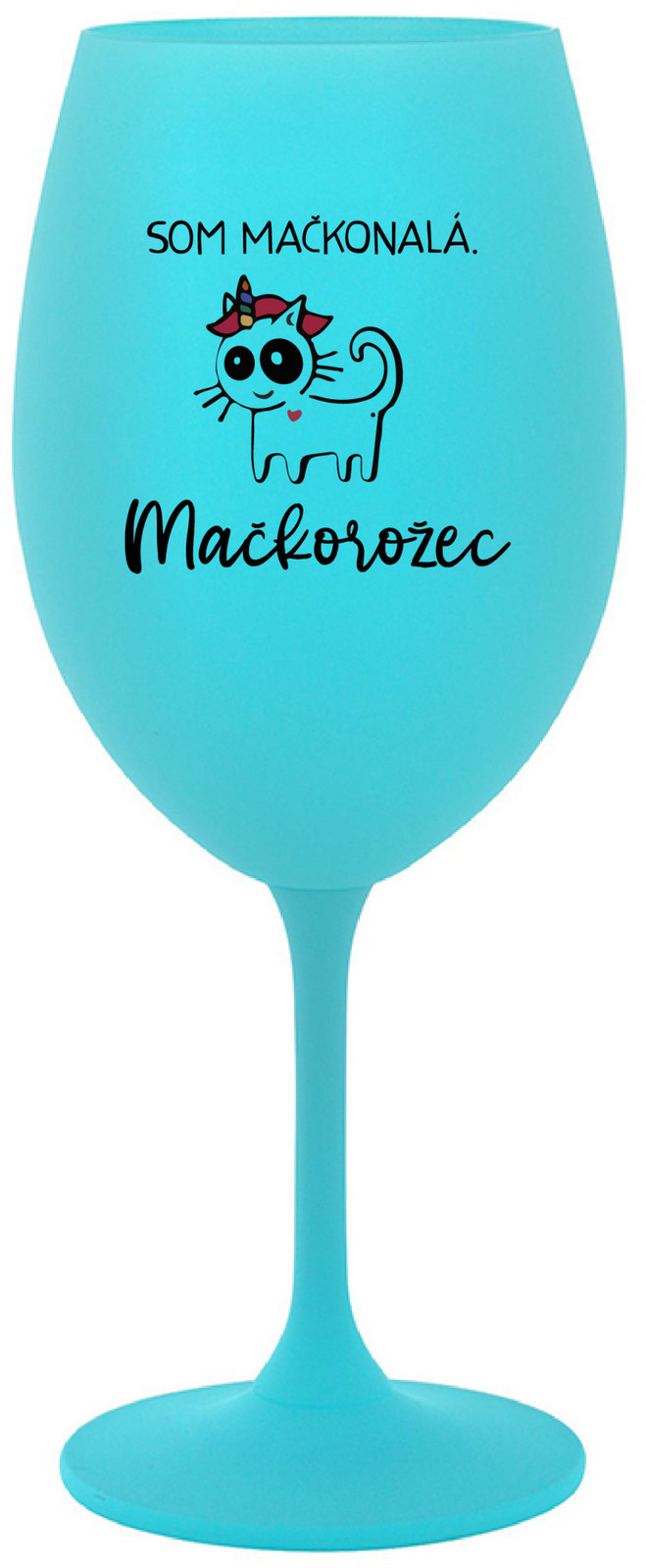SOM MAČKONALÁ. MAČKOROŽEC - tyrkysová sklenice na víno 350 ml