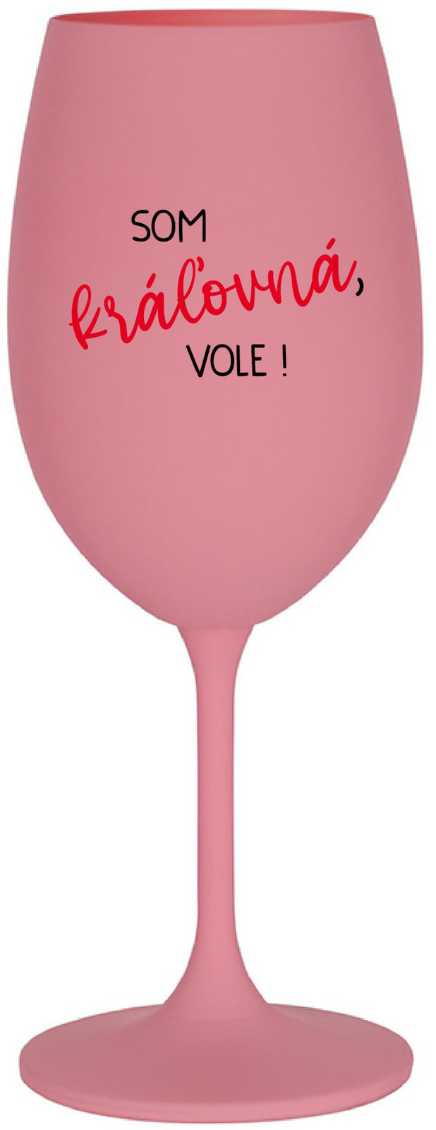 SOM KRÁĽOVNÁ, VOLE! - růžová sklenice na víno 350 ml