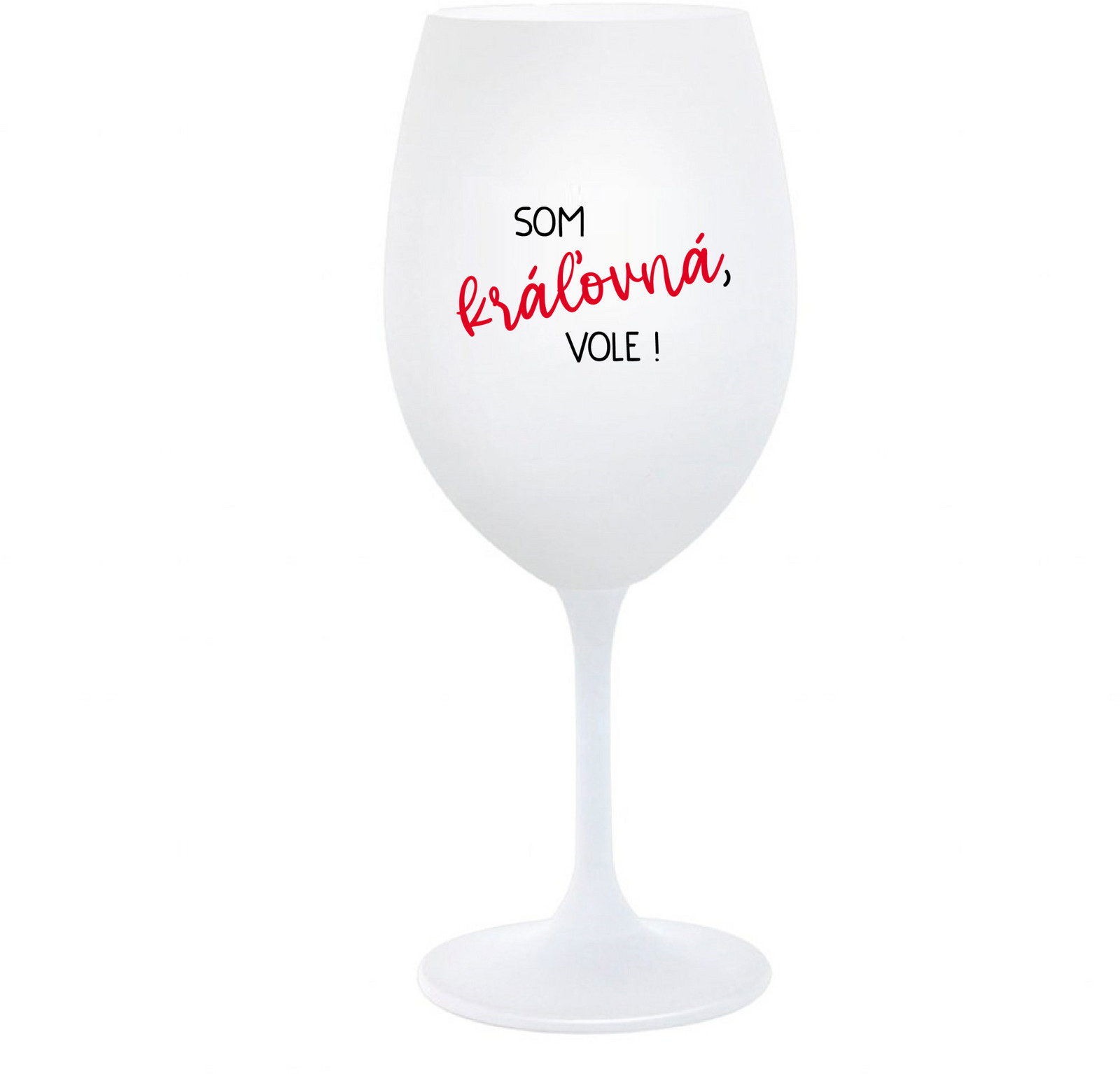 SOM KRÁĽOVNÁ, VOLE! - bílá  sklenice na víno 350 ml