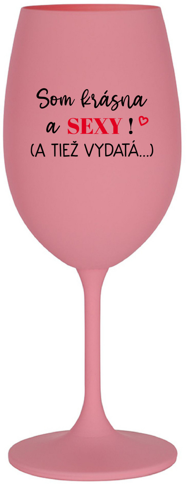SOM KRÁSNA A SEXY! (A TIEŽ VYDATÁ...) - růžová sklenice na víno 350 ml