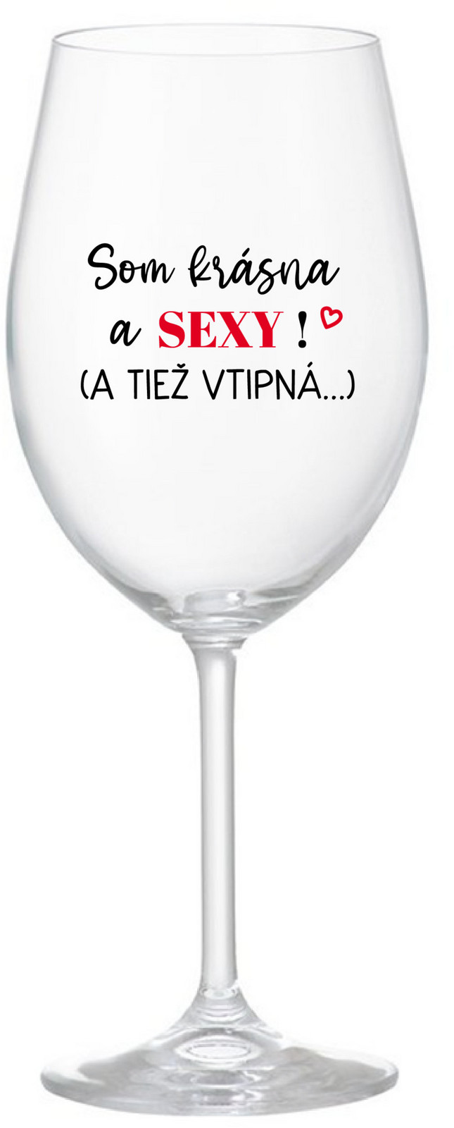 SOM KRÁSNA A SEXY! (A TIEŽ VTIPNÁ...) - čirá sklenice na víno 350 ml
