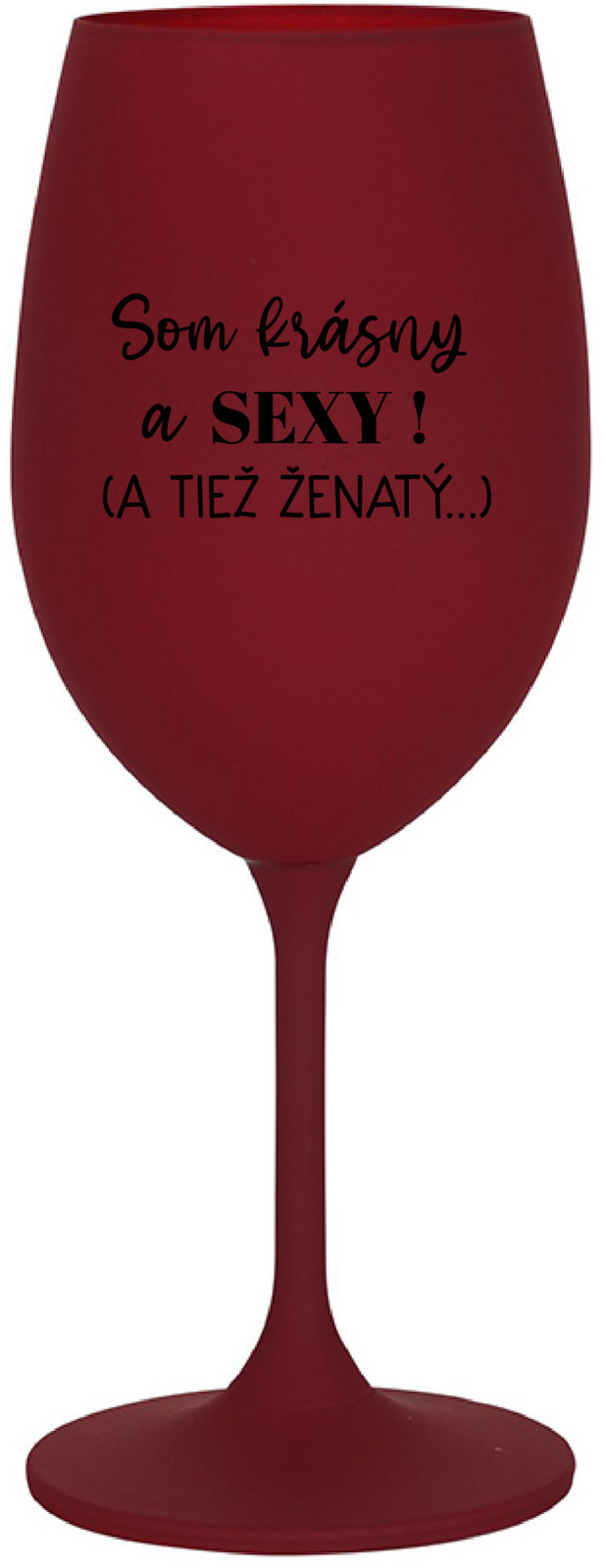 SOM KRÁSNY A SEXY! (A TIEŽ ŽENATÝ...) - bordo sklenice na víno 350 ml