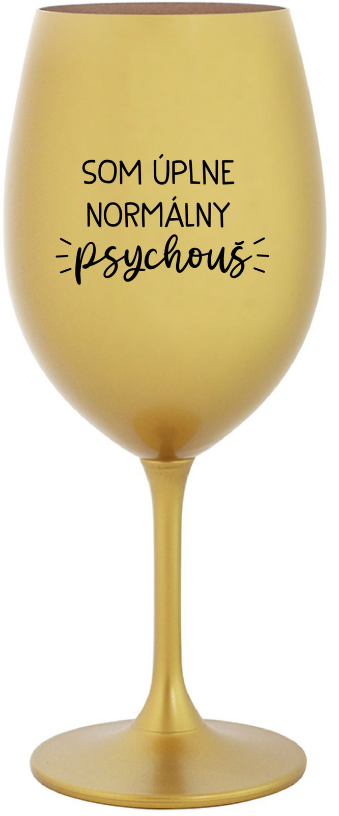 SOM ÚPLNE NORMÁLNY PSYCHOUŠ - zlatá sklenice na víno 350 ml