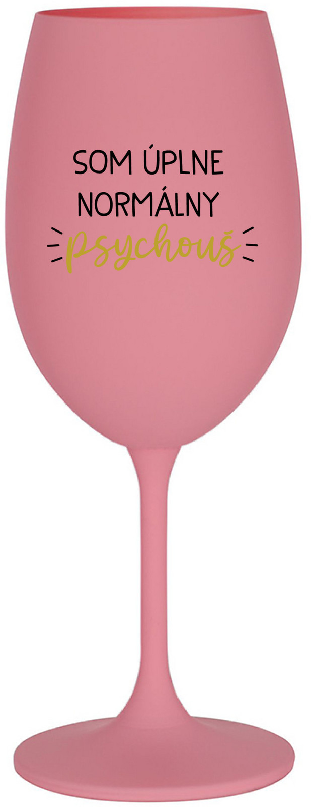 SOM ÚPLNE NORMÁLNY PSYCHOUŠ - růžová sklenice na víno 350 ml