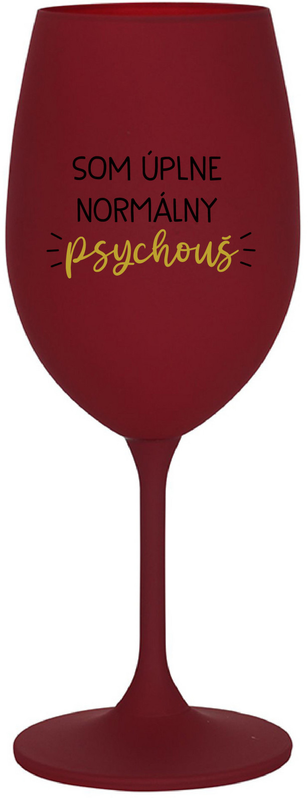 SOM ÚPLNE NORMÁLNY PSYCHOUŠ - bordo sklenice na víno 350 ml