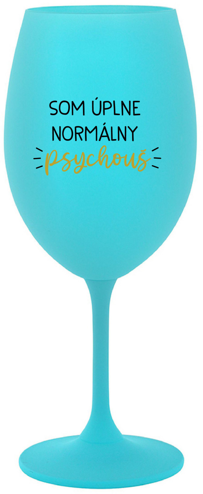 SOM ÚPLNE NORMÁLNY PSYCHOUŠ - tyrkysová sklenice na víno 350 ml