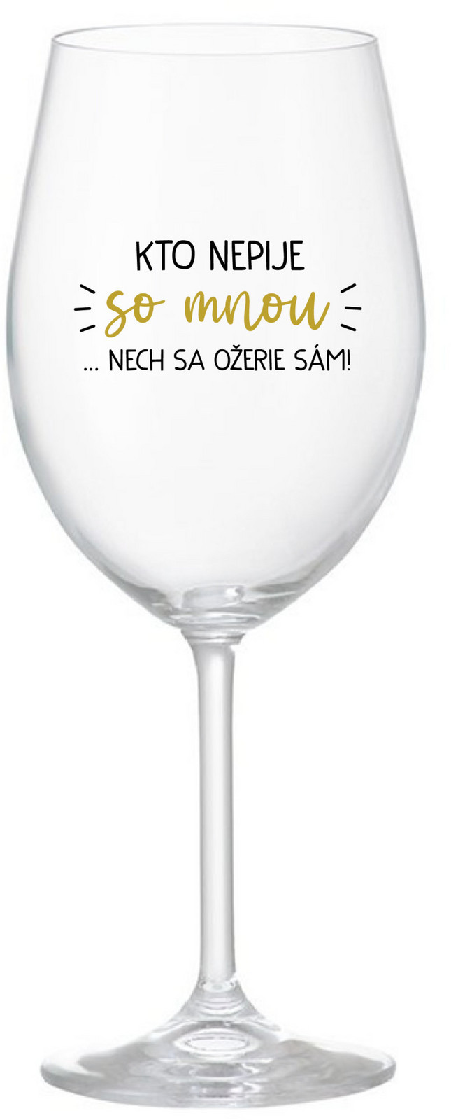 KTO NEPIJE SO MNOU...NECH SA OŽERIE SÁM! - čirá sklenice na víno 350 ml
