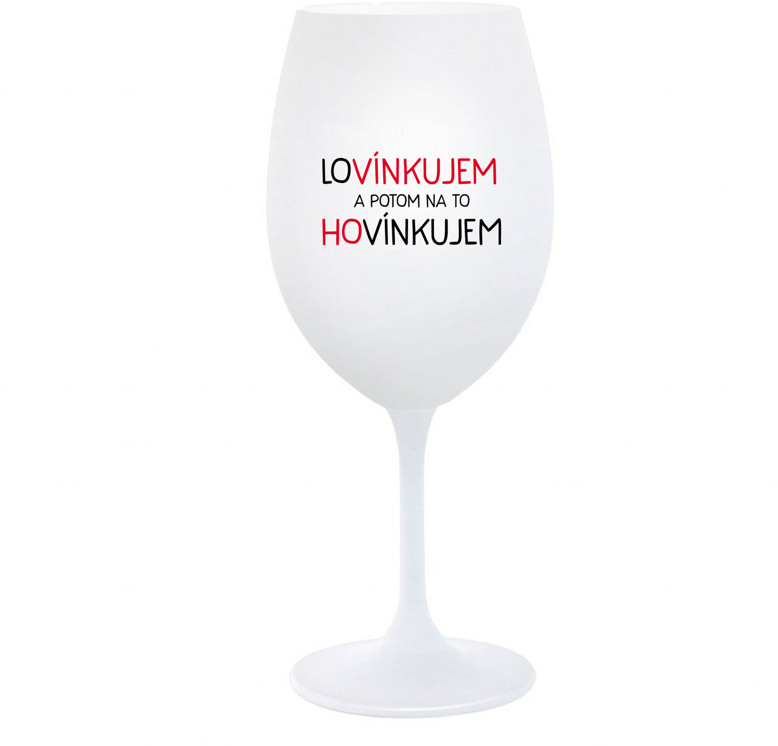 LOVÍNKUJEM A POTOM NA TO HOVÍNKUJEM - bílá  sklenice na víno 350 ml