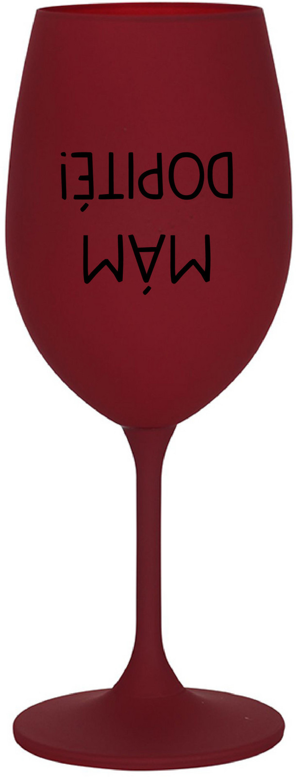 MÁM DOPITÉ! - bordo sklenice na víno 350 ml