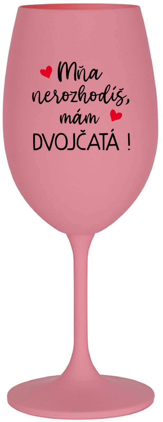 MŇA NEROZHODÍŠ, MÁM DVOJČATÁ! - růžová sklenice na víno 350 ml
