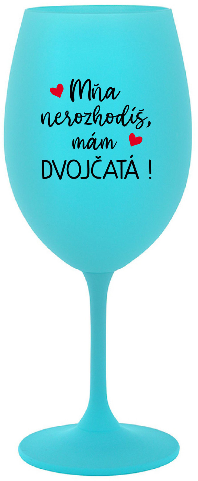 MŇA NEROZHODÍŠ, MÁM DVOJČATÁ! - tyrkysová sklenice na víno 350 ml