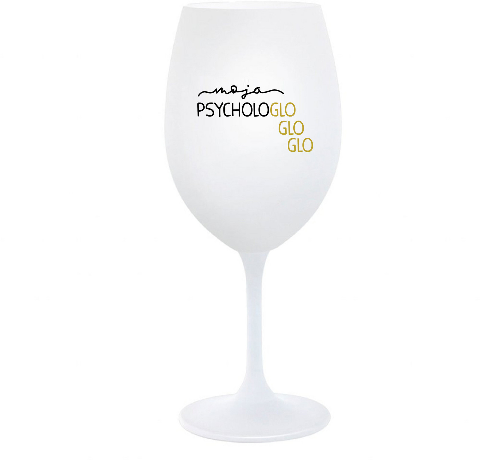MOJA PSYCHOLOGLOGLOGLO - bílá  sklenice na víno 350 ml