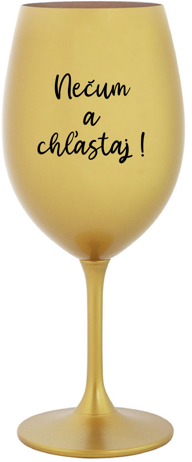 NEČUM A CHĽASTAJ! - zlatá sklenice na víno 350 ml