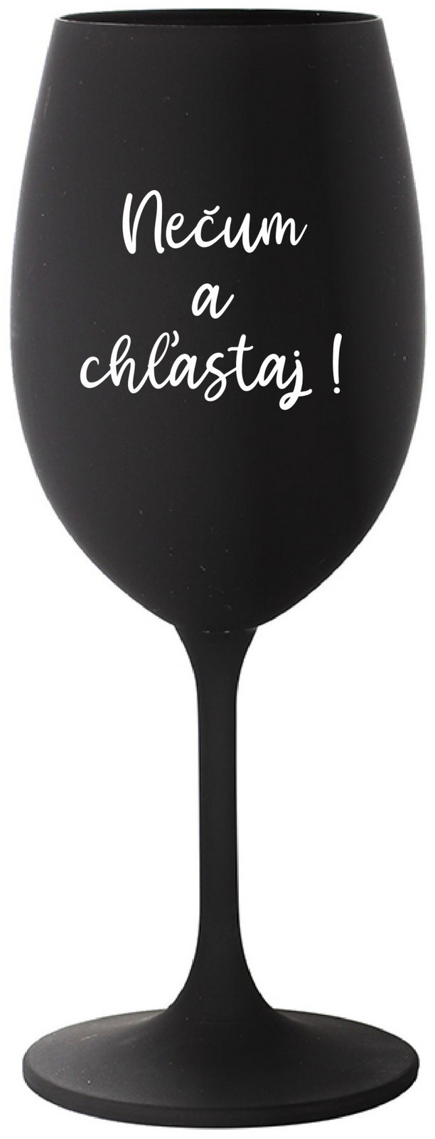 NEČUM A CHĽASTAJ! - černá sklenice na víno 350 ml