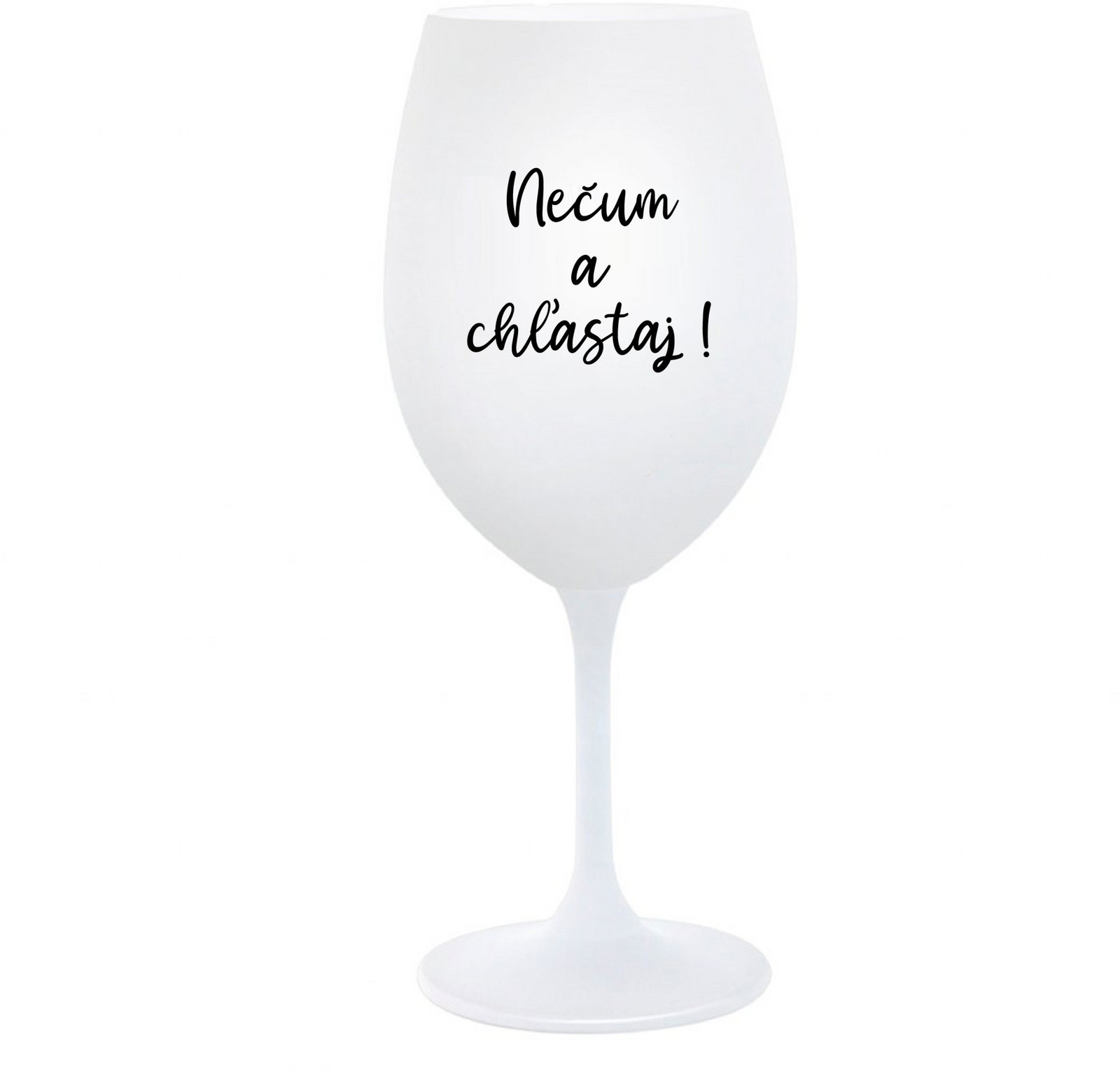 NEČUM A CHĽASTAJ! - bílá sklenice na víno 350 ml