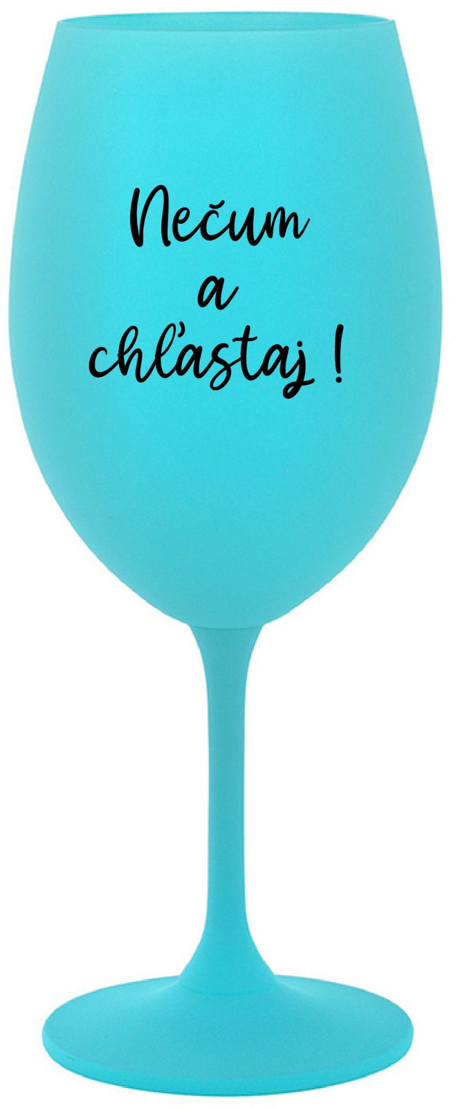 NEČUM A CHĽASTAJ! - tyrkysová sklenice na víno 350 ml
