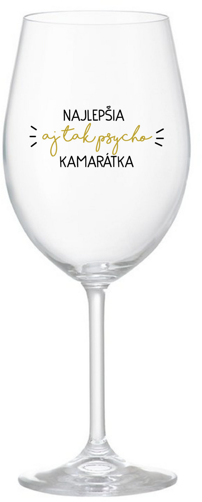 NAJLEPŠIA  AJ TAK PSYCHO KAMARÁTKA - čirá sklenice na víno 350 ml